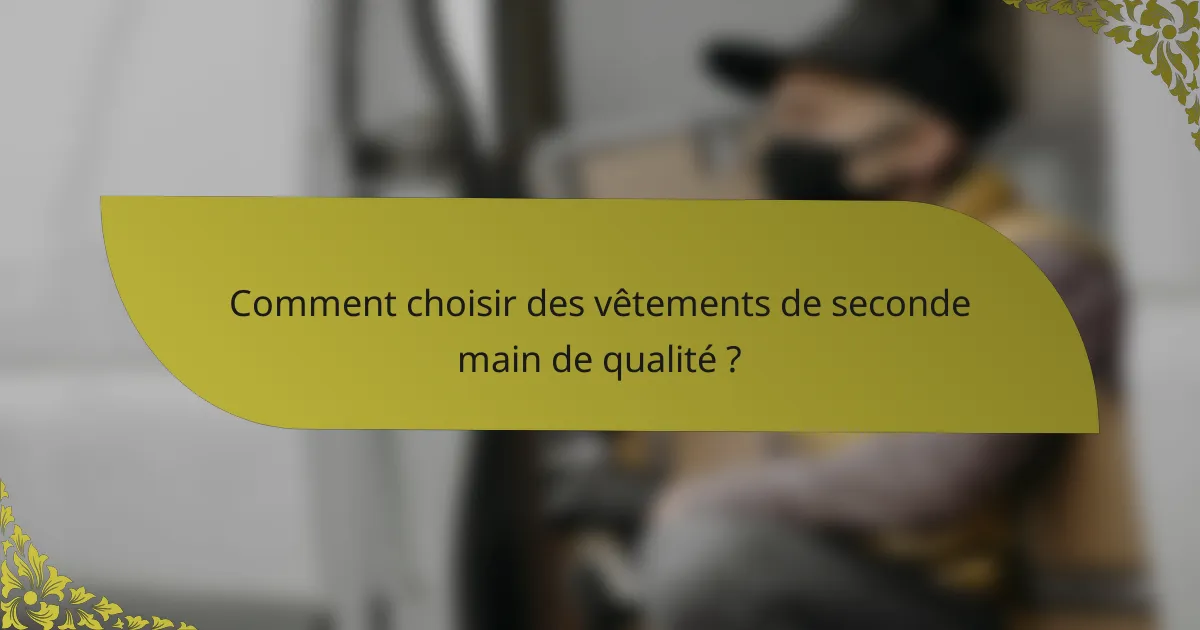 Comment choisir des vêtements de seconde main de qualité ?
