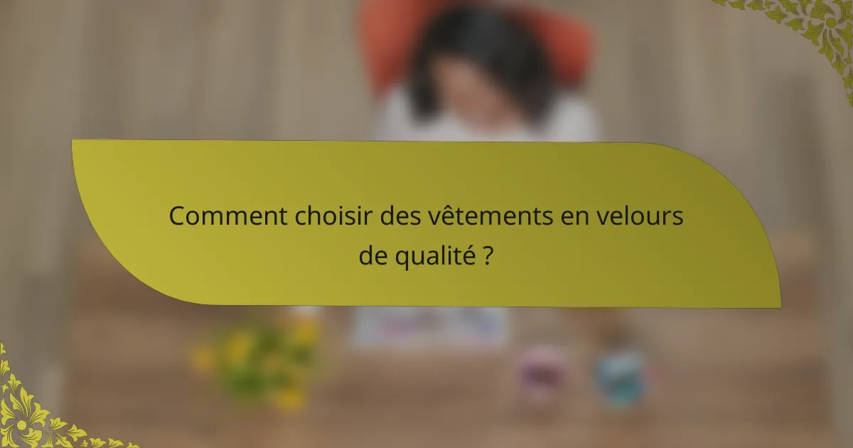 Comment choisir des vêtements en velours de qualité ?