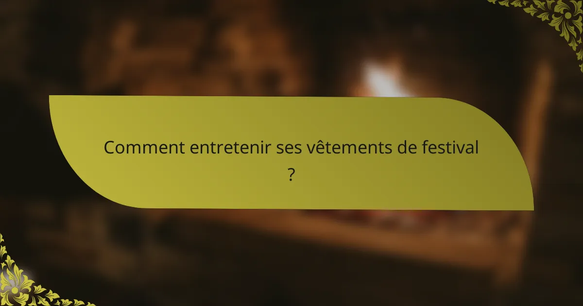 Comment entretenir ses vêtements de festival ?