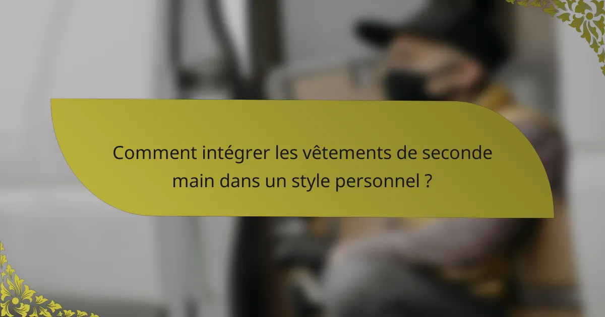 Comment intégrer les vêtements de seconde main dans un style personnel ?