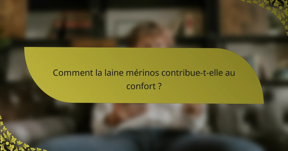 Comment la laine mérinos contribue-t-elle au confort ?