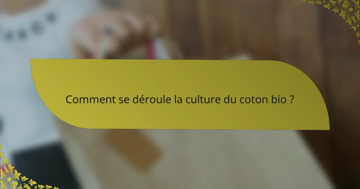 Comment se déroule la culture du coton bio ?