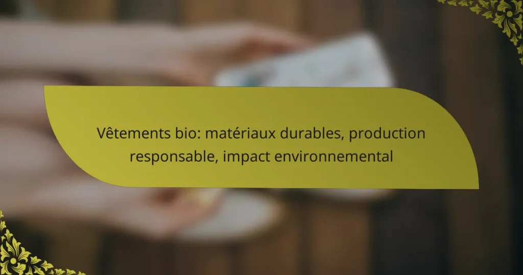 Vêtements bio: matériaux durables, production responsable, impact environnemental