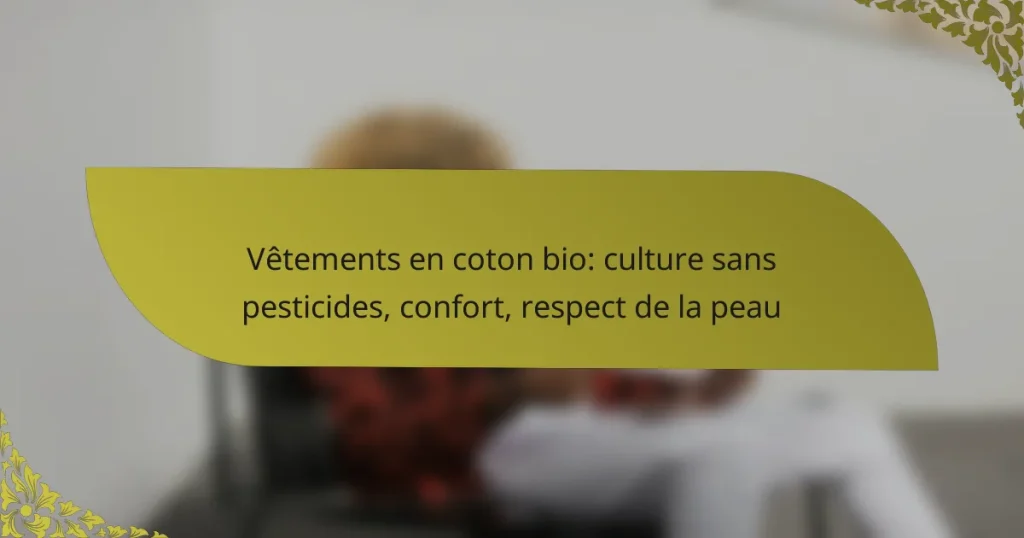Vêtements en coton bio: culture sans pesticides, confort, respect de la peau