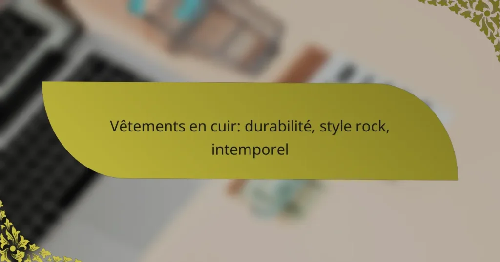Vêtements en cuir: durabilité, style rock, intemporel