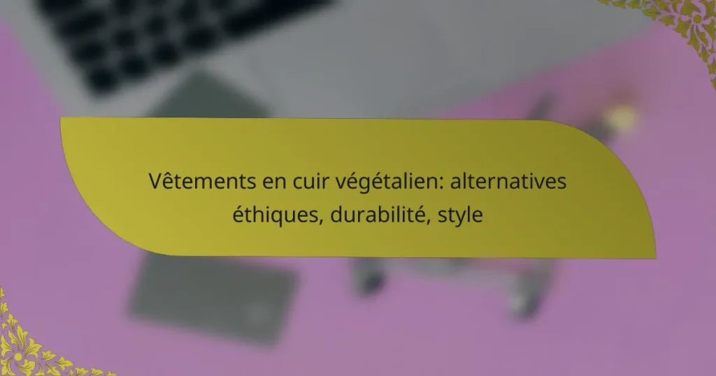 Vêtements en cuir végétalien: alternatives éthiques, durabilité, style