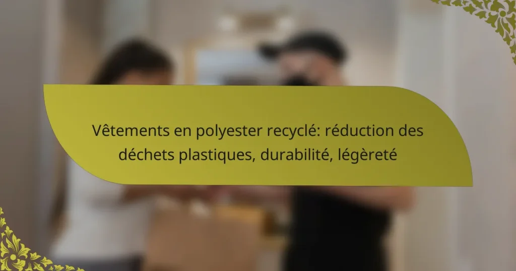 Vêtements en polyester recyclé: réduction des déchets plastiques, durabilité, légèreté