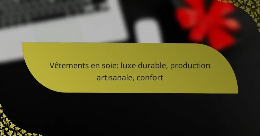 Vêtements en soie: luxe durable, production artisanale, confort