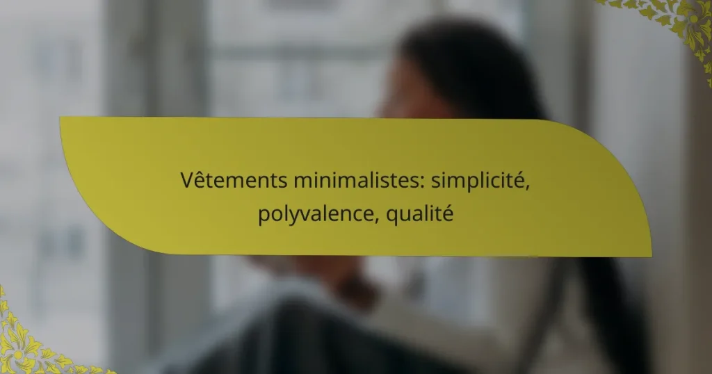 Vêtements minimalistes: simplicité, polyvalence, qualité
