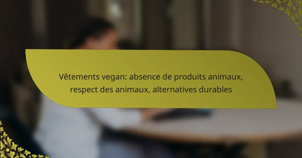 Vêtements vegan: absence de produits animaux, respect des animaux, alternatives durables