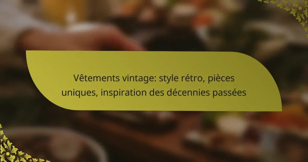 Vêtements vintage: style rétro, pièces uniques, inspiration des décennies passées