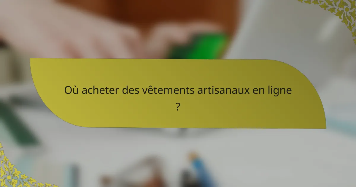 Où acheter des vêtements artisanaux en ligne ?