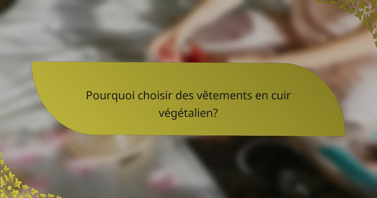 Pourquoi choisir des vêtements en cuir végétalien?