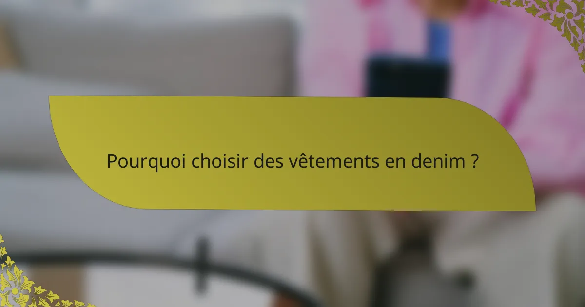 Pourquoi choisir des vêtements en denim ?