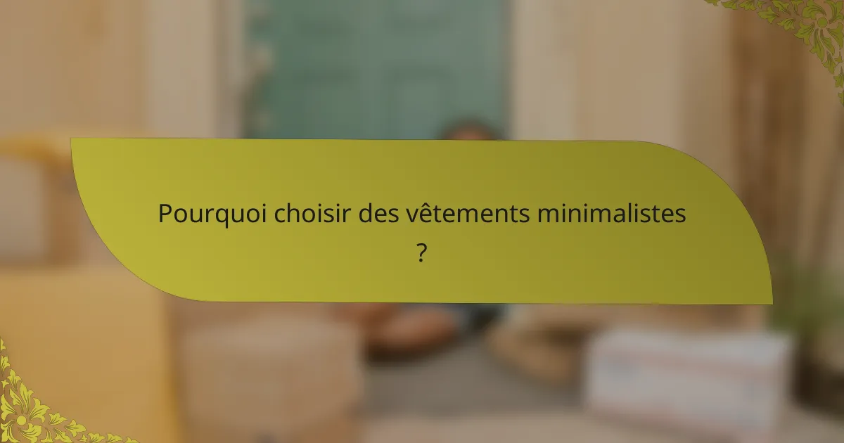 Pourquoi choisir des vêtements minimalistes ?