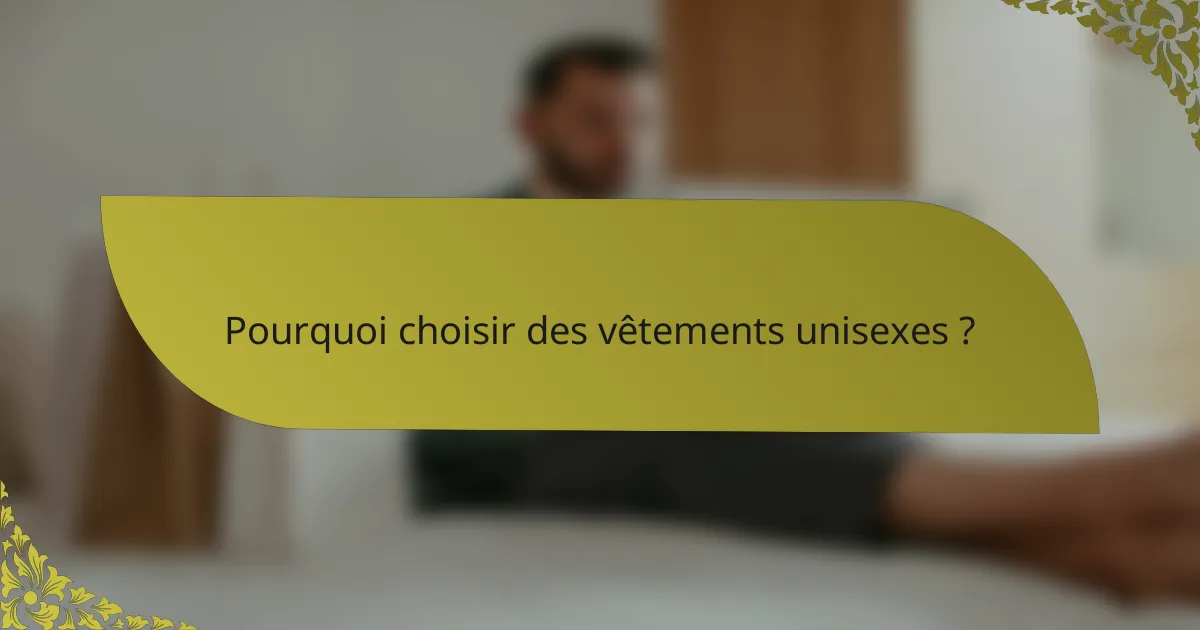 Pourquoi choisir des vêtements unisexes ?