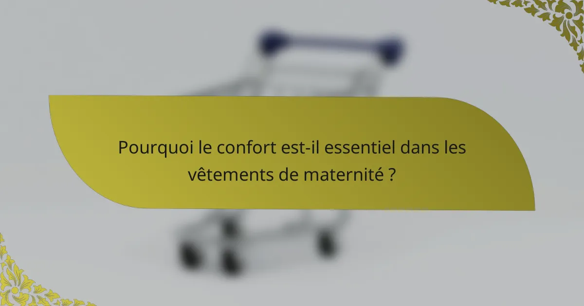 Pourquoi le confort est-il essentiel dans les vêtements de maternité ?