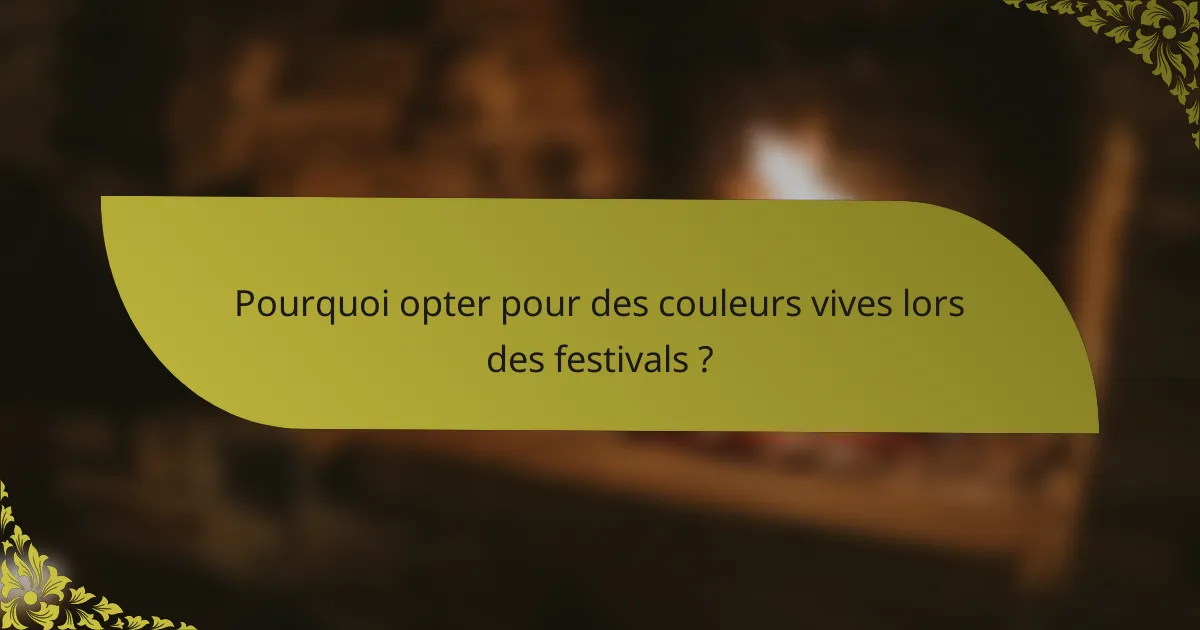 Pourquoi opter pour des couleurs vives lors des festivals ?
