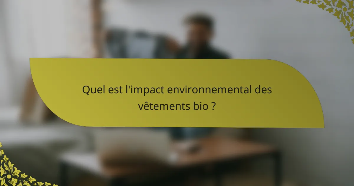 Quel est l'impact environnemental des vêtements bio ?