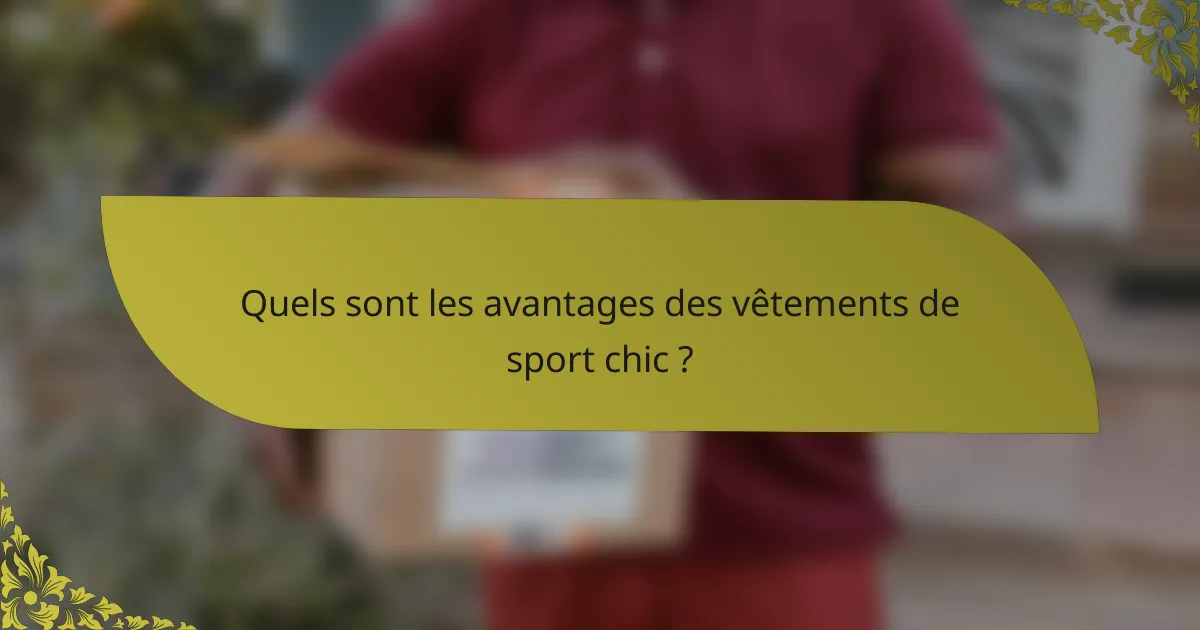 Quels sont les avantages des vêtements de sport chic ?