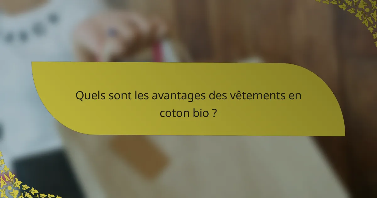 Quels sont les avantages des vêtements en coton bio ?