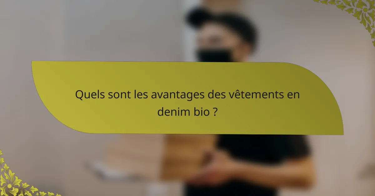 Quels sont les avantages des vêtements en denim bio ?