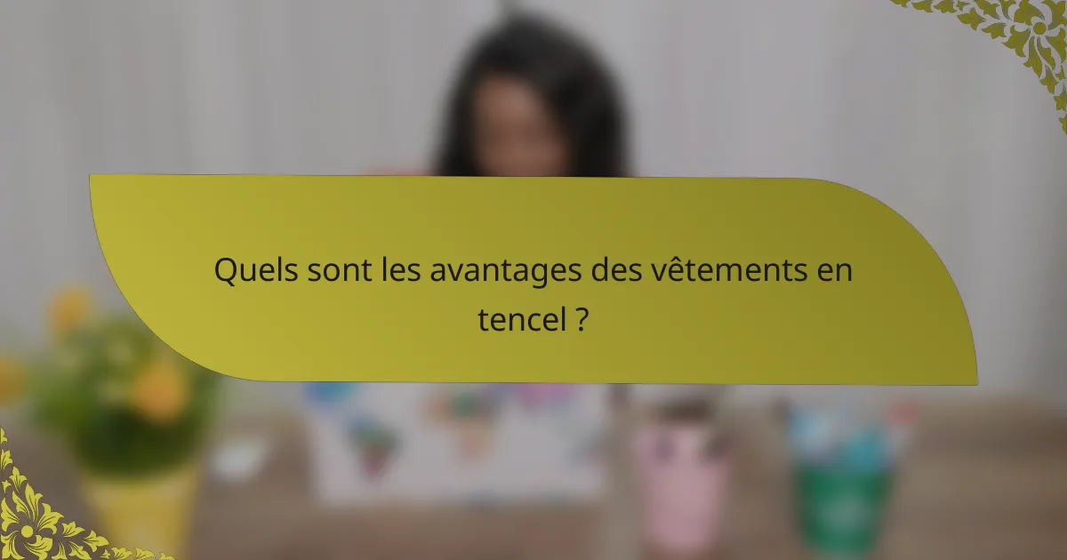 Quels sont les avantages des vêtements en tencel ?