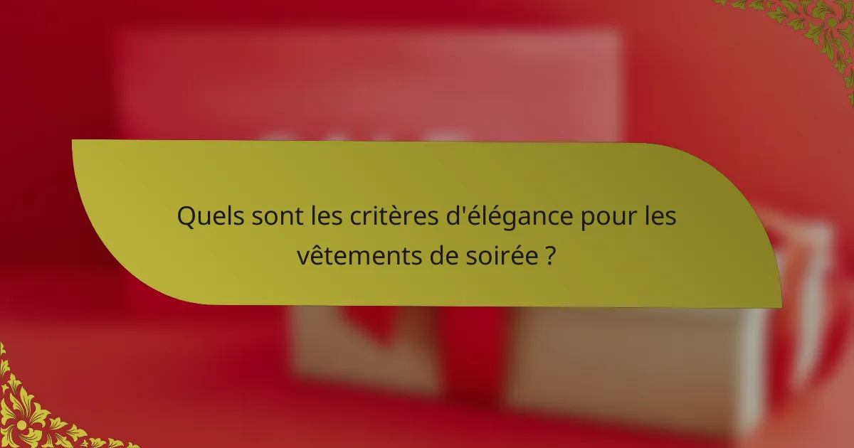 Quels sont les critères d'élégance pour les vêtements de soirée ?