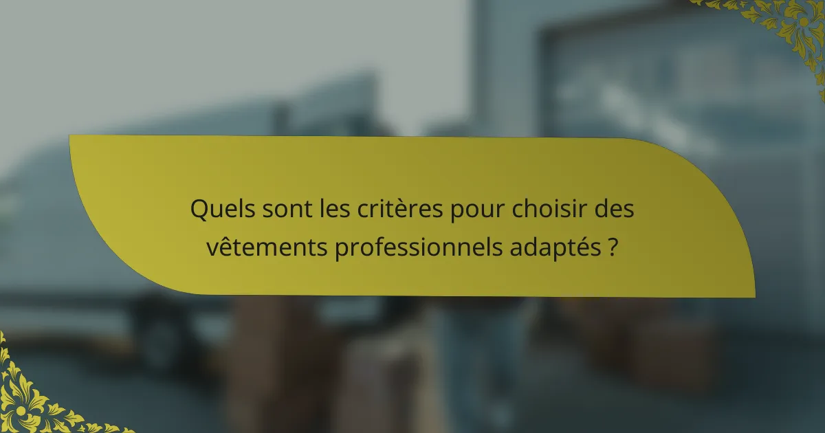 Quels sont les critères pour choisir des vêtements professionnels adaptés ?