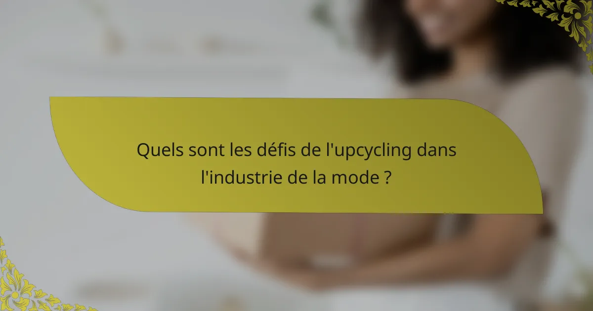 Quels sont les défis de l'upcycling dans l'industrie de la mode ?