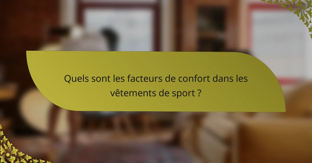 Quels sont les facteurs de confort dans les vêtements de sport ?