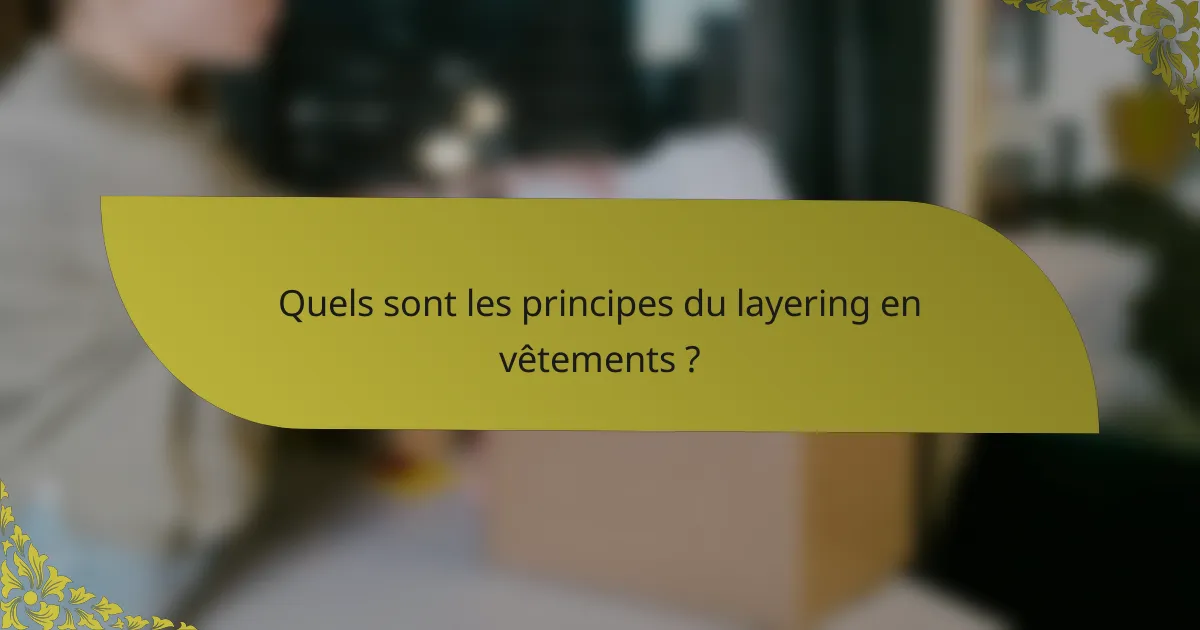 Quels sont les principes du layering en vêtements ?