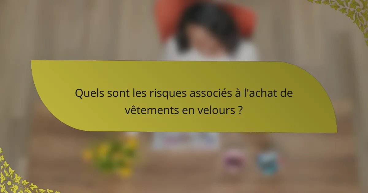 Quels sont les risques associés à l'achat de vêtements en velours ?
