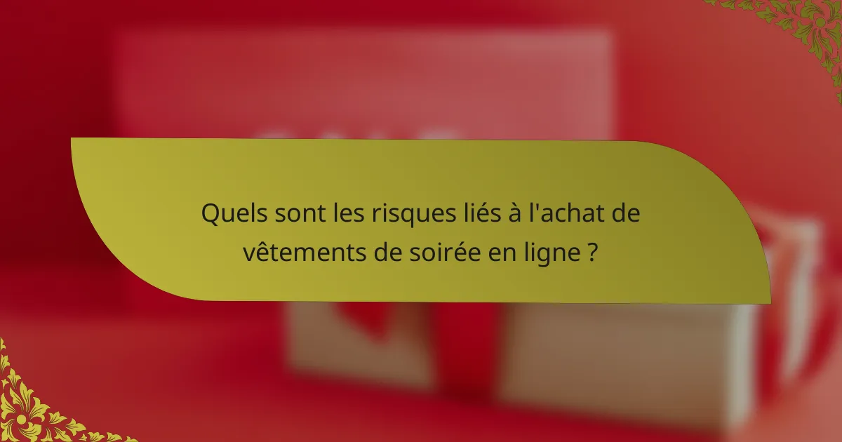 Quels sont les risques liés à l'achat de vêtements de soirée en ligne ?