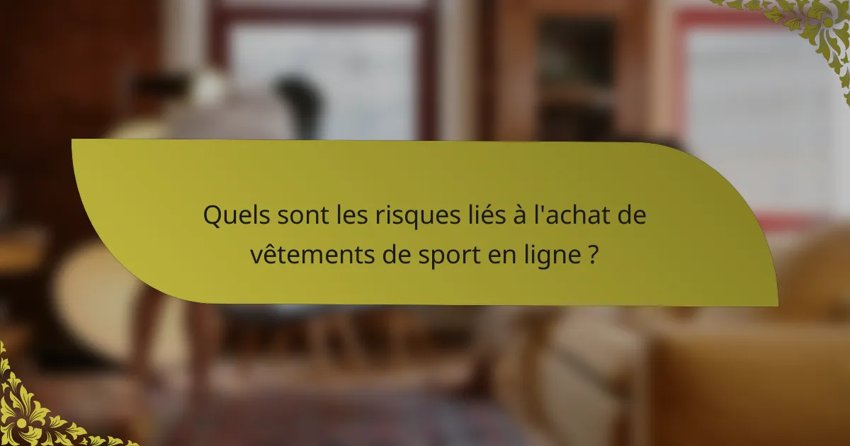 Quels sont les risques liés à l'achat de vêtements de sport en ligne ?