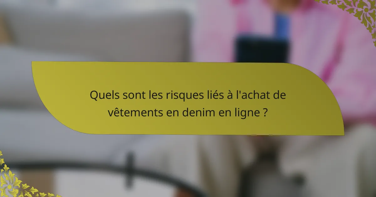 Quels sont les risques liés à l'achat de vêtements en denim en ligne ?